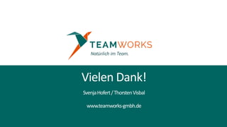 Vielen Dank!
SvenjaHofert/ThorstenVisbal
www.teamworks-gmbh.de
 