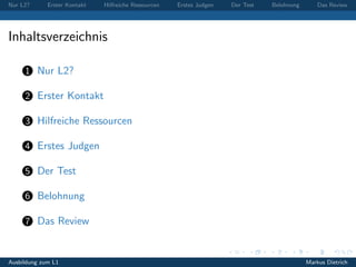 Nur L2? Erster Kontakt Hilfreiche Ressourcen Erstes Judgen Der Test Belohnung Das Review
Inhaltsverzeichnis
1 Nur L2?
2 Er...