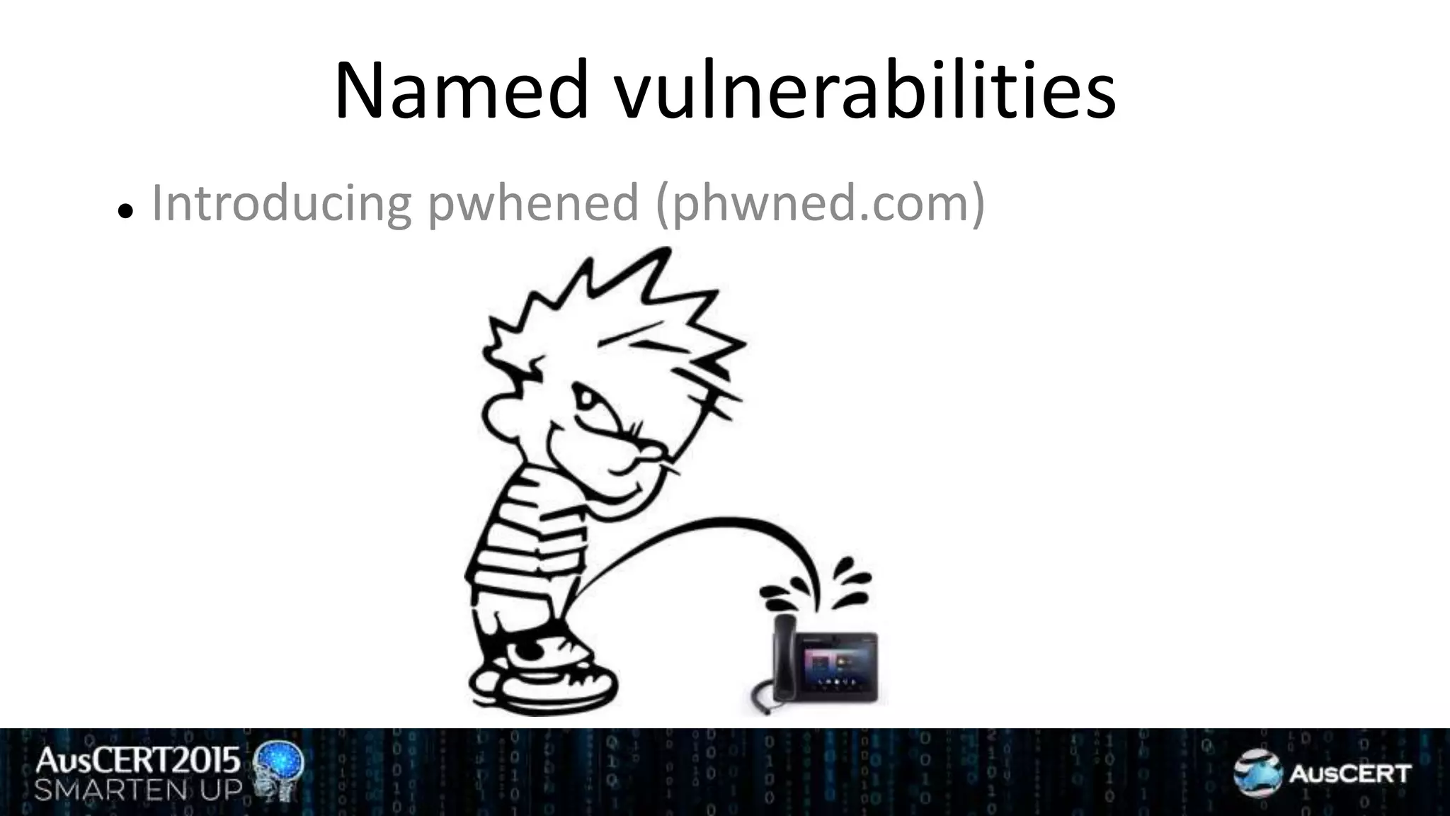 Named vulnerabilities
 Introducing pwhened (phwned.com)
 