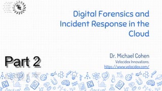 Digital Forensics and
Incident Response in the
Cloud
Dr. Michael Cohen
Velocidex Innovations.
https://www.velocidex.com/
 