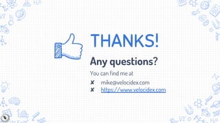 THANKS!
Any questions?
You can find me at
✘ mike@velocidex.com
✘ https://www.velocidex.com
 