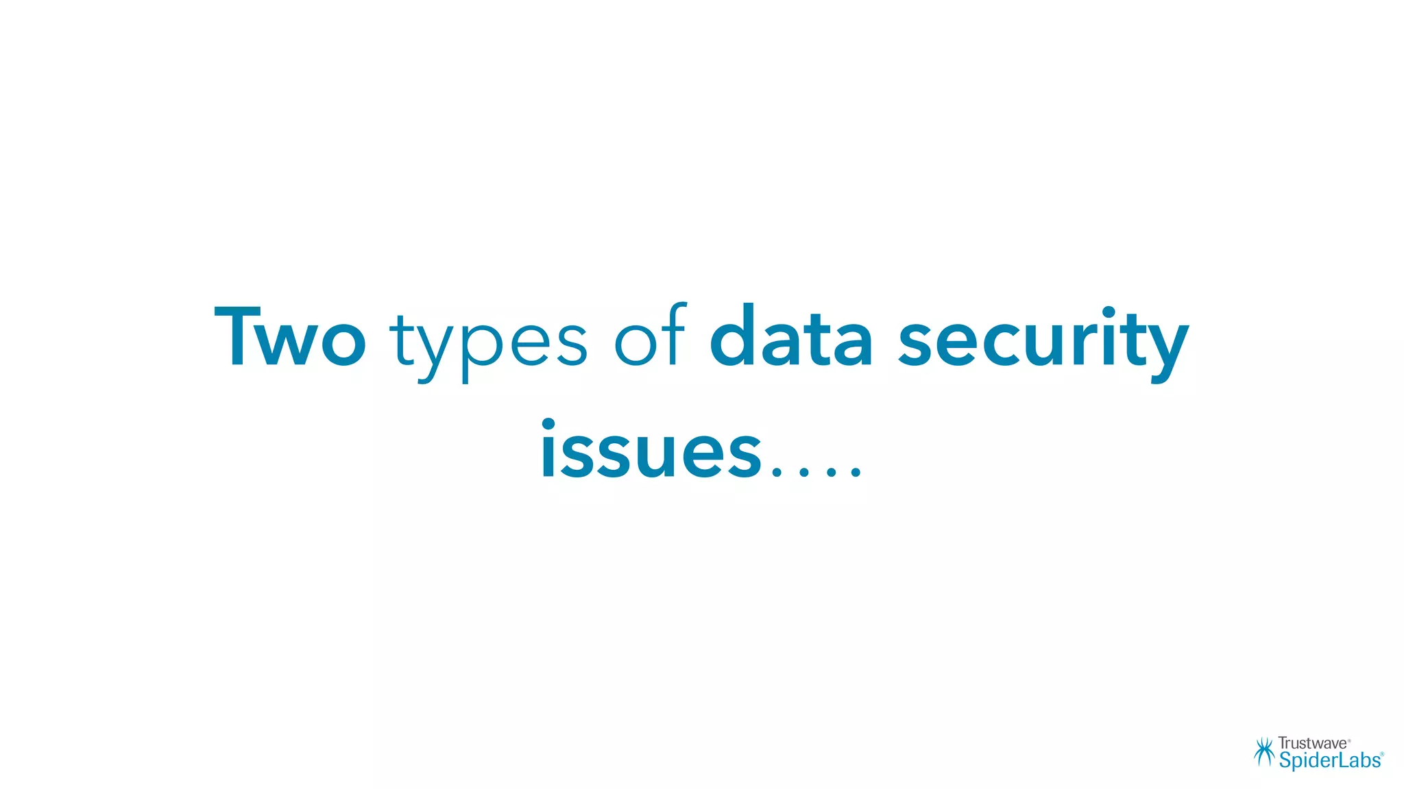 Two types of data security
issues….
 