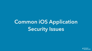 Common iOS Application
Security Issues
 