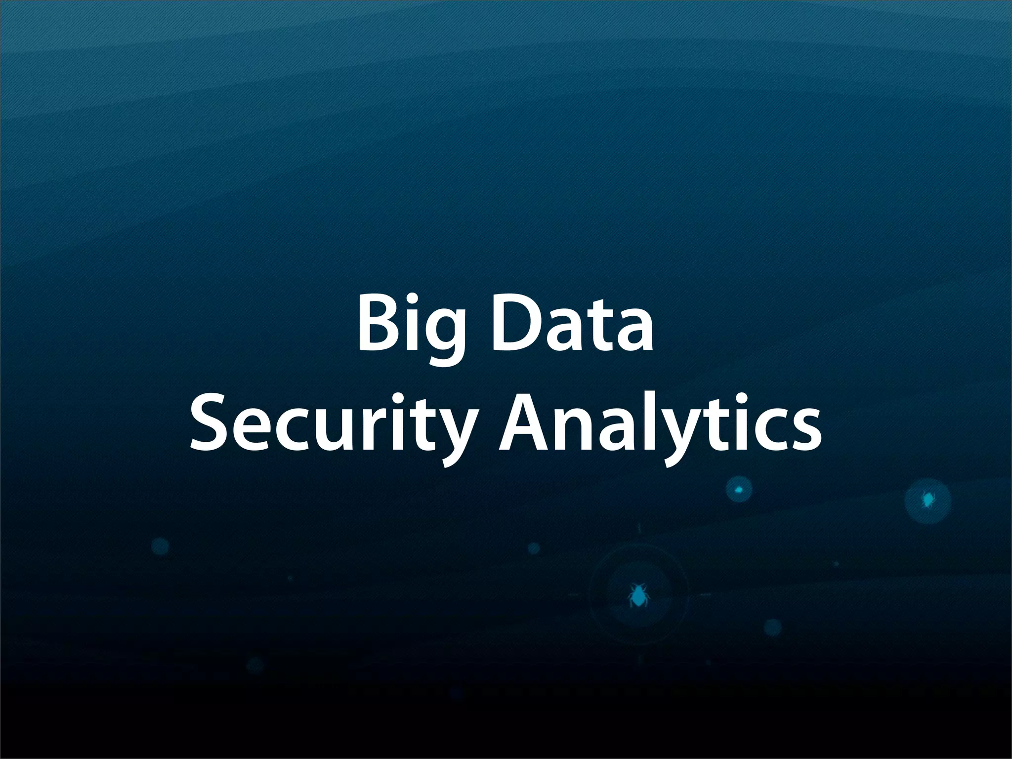 Big Data
Security Analytics
 