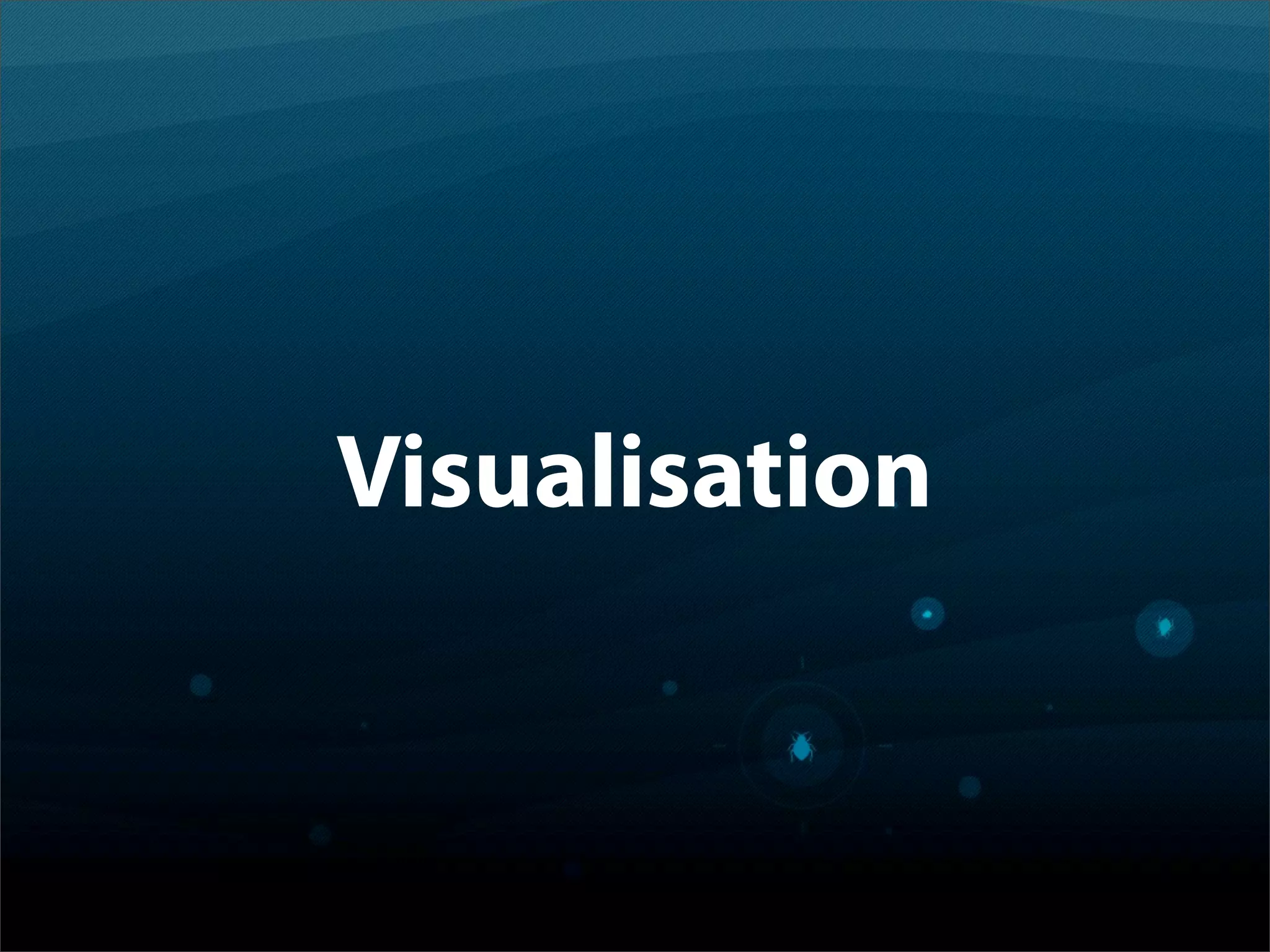 Visualisation
 