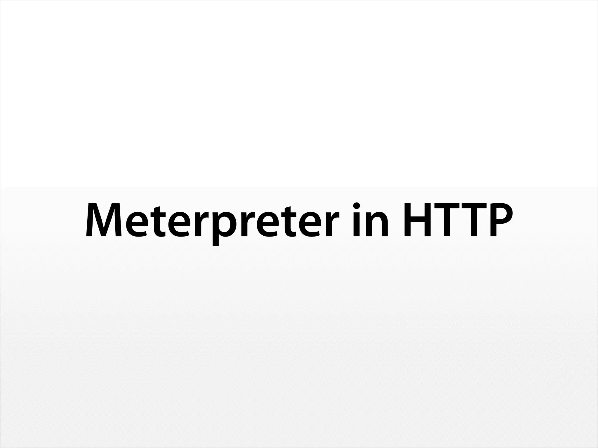 Meterpreter in HTTP
 