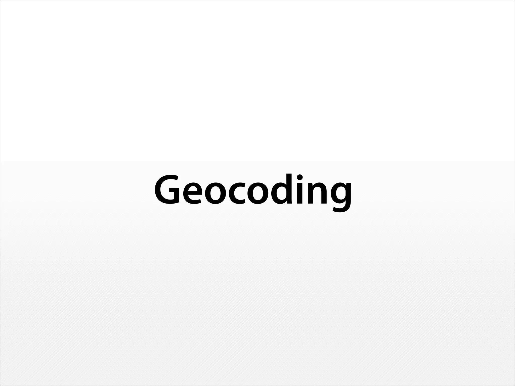 Geocoding
 
