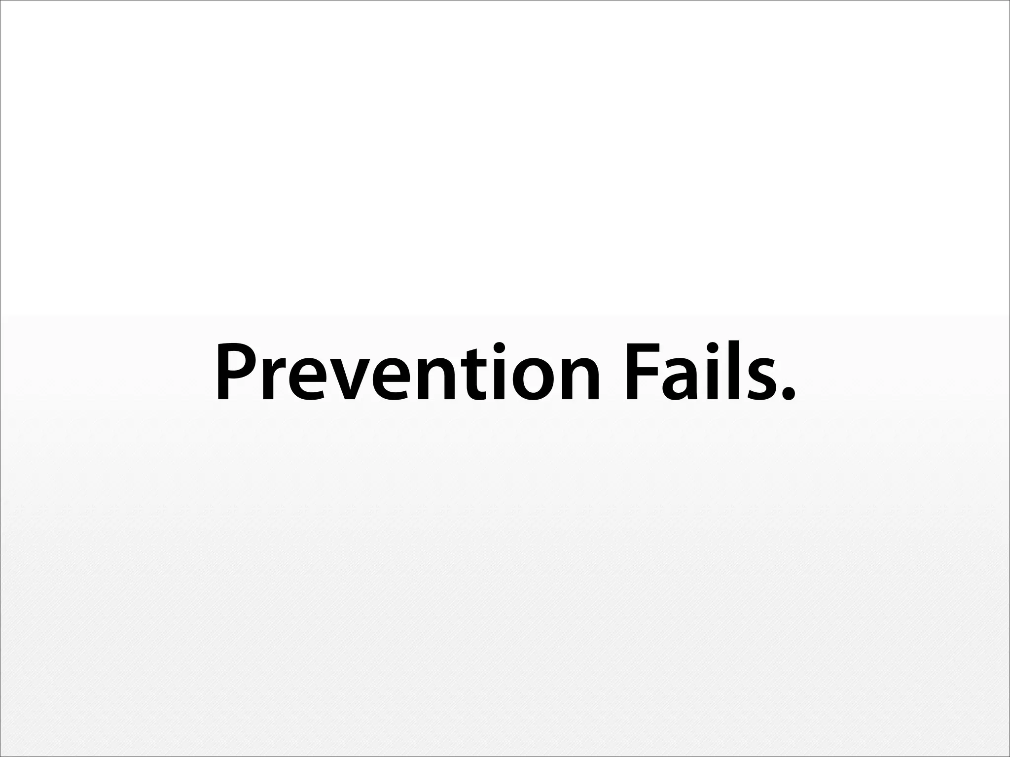 Prevention Fails.
 