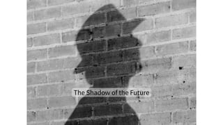 ...
The Shadow of the Future
 