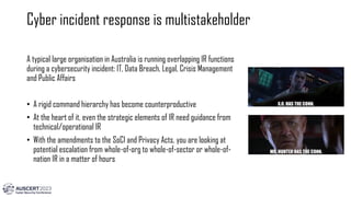 AusCERT 2023 - Non-linear, decentralised and multi-stakeholder incident response using the Incident Command System - Pukhraj Singh and Jonathan Topham