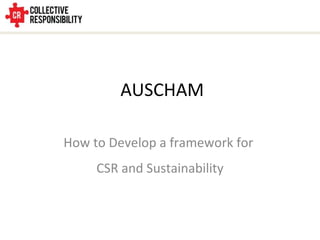   AUSCHAM How to Develop a framework for  CSR and Sustainability 