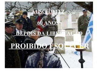 PROIBIDO ESQUECER AUSCHWITZ  60 ANOS  DEPOIS DA LIBERTAÇÃO  