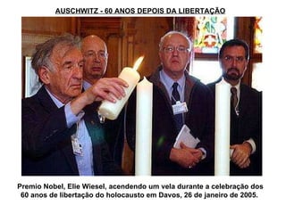 AUSCHWITZ - 60 ANOS DEPOIS DA LIBERTAÇÃO Premio Nobel, Elie Wiesel, acendendo um vela durante a celebração dos 60 anos de libertação do holocausto em Davos, 26 de janeiro de 2005.  