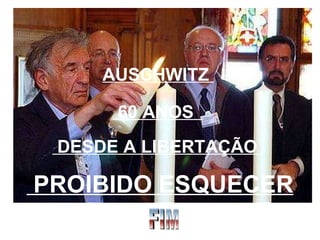 PROIBIDO ESQUECER AUSCHWITZ  60 ANOS  DESDE A LIBERTAÇÃO  