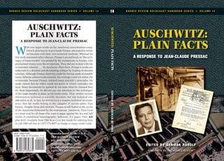 AUSCHWITZ:
PLAIN FACTS
A RESPONSE TO JEAN-CLAUDE PRESSAC
B A R N E S R E V I E W H O L O C A U S T H A N D B O O K S E R I E S • V O L U M E 1 4 14
AUSCHWITZ:
PLAIN FACTS
A RESPONSE TO JEAN-CLAUDE PRESSAC
W
ith two major works on the Auschwitz concentration camp,
French pharmacist Jean-Claude Pressac attempted to refute
revisionists with their own technical methods. Whereas his
first work remained rather obscure, Pressac’s second book on “the tech-
nique of mass murder” was praised by the mainstream in Europe, who
proclaimed victory over the revisionists. They did not reckon with the
revisionists’ rebuttal. . . . In Auschwitz: Plain Facts, Pressac’s works are
subjected to a detailed and devastating critique by leading revisionist
scholars. Although Pressac deserves credit for having made accessible
many hitherto unknown documents, his writings could not refute the
revisionists, because Pressac violated many scientifi c principles: He
made claims that he either could not prove or which contradict the
facts. Many documents he quoted do not state what he claimed they
do. Most importantly, he did not pay any attention to “the technique”
of the mass murder at issue, as his books claim. They neither contain
references to technical or scientific literature, nor any technical con-
sideration at all. In fact, he reveals such a massive technical incompe-
tence that his works belong to the category of novels rather than
history. Despite these defi ciencies, Pressac is still hailed as the savior
of the Auschwitz-Holocaust by the mainstream. Auschwitz: Plain Facts
is a must read for all those who want to argue against the lies and half
truths of established historiography. Softcover, 212 pages, #542, $20
plus S&H. Available from TBR BOOK CLUB. See inside for ordering form
or call TBR toll free at 1-877-773-9077 to charge to major credit cards.
Manufactured in the U.S.A.
THE BARNES REVIEW
P.O. Box 15877
Washington, D.C. 20003
www.BarnesReview.com
1-877-773-9077 toll free
B A R N E S R E V I E W H O L O C A U S T H A N D B O O K S E R I E S • V O L U M E 1 4
EDITED BY GERMAR RUDOLF
AUSCHWITZ:PLAINFACTSEDITEDBYGERMARRUDOLFTBR
ISSN 1529-7748
 