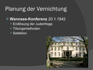 Planung der Vernichtung Wannsee-Konferenz  20.1.1942 Endlösung der Judenfrage Tötungsmethoden Selektion 