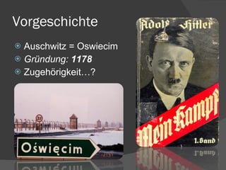 Vorgeschichte Auschwitz = Oswiecim Gründung:  1178  Zugehörigkeit…? 