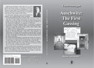 Mainstream historians claim that the very first
gassing of human beings at Auschwitz occurred on
Sept. 3, 1941, in the basement of building no. 11 of the
Auschwitz main camp. It is purported to have lasted
15 hours, followed by another two days of ventilation
and removal of the corpses of 850 victims.
For this study, Mattogno analyzed all available tes-
timonies. The resulting image is quite confusing:
– The gassing happened either in spring 1941, or on
Aug. 14, or 15, or on Sept. 3-5, or 5-6, or 5-8, or on Oct. 9, 1941, or
even in Nov. or Dec. of 1942. The location was either the old crema-
torium, or one, or all rooms, or even all rooms plus the hallway of
the basement of building 11, or somewhere at Birkenau;
– the victims were either Russian POWs, or partisans, or political
commissars, or Poles, or Russian POWs and sick Polish detainees.
There were either 200, or 300, or 500, or 696, or 800, or 850, or 980,
or 1,000, or 1,400, or 1,663 victims;
– the poison gas was administered a) by individuals alternatively
known as “SS-man Palitzsch,” “Tom Mix,” “the strangler,” or
“Breitwieser”; b) either into the corridor, or into the cells; c) a total
of three cans, or perhaps two cans into each cell; d) either through
the door, or through a ventilation ﬂap, or through openings above
the doors to the cells;
– the victims died immediately, or perhaps stayed alive for 15 hours;
– the corpses were removed either the next day, or the next night, or
1-2 days later, or 3 days later, or on the 4th day, or the 6th day;
– the work took either one day, or one night, or 2 nights, or 3 nights;
– the bodies of the victims were either cremated, or buried in mass
graves, or partly cremated and partly buried.
These chaotic claims regarding the very ﬁrst gassing atAuschwitz are
typical for all other accounts of homicidal gassings during the Third
Reich. Using original wartime documents, Auschwitz: The First Gas-
sing by Carlo Mattogno refutes these claims and inﬂicts a ﬁnal blow
to the tale of the ﬁrst alleged homicidal gassing.
Carlo MattognoCarlo Mattogno
Auschwitz:Auschwitz:
The FirstThe First
GassingGassing
Rumor and RealityRumor and Reality
7815919 480259
ISBN 978-1-59148-025-6
90000>
HOLOCAUSTHOLOCAUST Handbooks SeriesHandbooks Series
Volume 20Volume 20
Theses & Dissertations PressTheses & Dissertations Press
PO Box 257768PO Box 257768
Chicago, IL 60625, USAChicago, IL 60625, USA
ISSN 1529–7748
ISBN 978–1–59148–025–6
CARLOMATTOGNOCARLOMATTOGNO•AUSCHWITZ:THEFIRSTGASSING•AUSCHWITZ:THEFIRSTGASSING
 