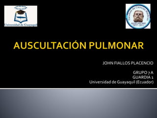 JOHN FIALLOS PLACENCIO
GRUPO 7 A
GUARDIA 1
Universidad de Guayaquil (Ecuador)
 