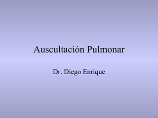Auscultación Pulmonar Dr. Diego Enrique 