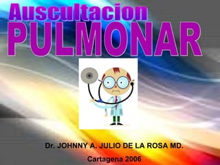 Dr. JOHNNY A. JULIO DE LA ROSA MD.
Cartagena 2006
 