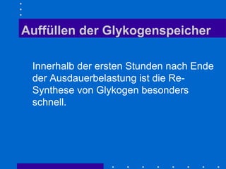 Auffüllen der Glykogenspeicher   Innerhalb der ersten Stunden nach Ende der Ausdauerbelastung ist die Re-Synthese von Glykogen besonders schnell.   