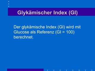Glykämischer Index (GI) Der glykämische Index (GI) wird mit Glucose als Referenz (GI = 100) berechnet. 