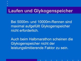 Laufen und Glykogenspeicher Bei 5000m- und 10000m-Rennen sind maximal aufgefüllt Glykogenspeicher nicht erforderlich. Auch...