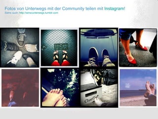 Fotos von Unterwegs mit der Community teilen mit  Instagram ! Siehe auch:  http://wirsounterwegs.tumblr.com   