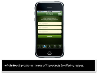 whole foods promotes the use of its products by oﬀering recipes.
 