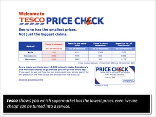 tesco shows you which supermarket has the lowest prices. even ‘we are
cheap’ can be turned into a service.
 