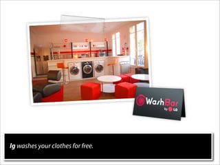 lg washes your clothes for free.
 