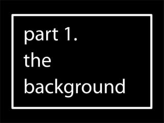part 1.
the
background
 