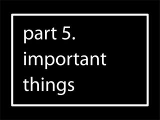 part 5.
important
things
 