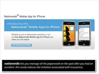 nationwide lets you manage all the paperwork on the spot after you had an
accident. this nicely reduces the irritation associated with insurances.
 