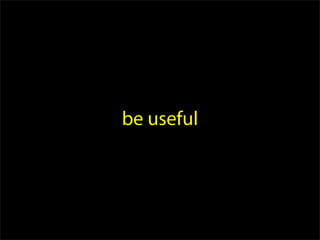be useful
 