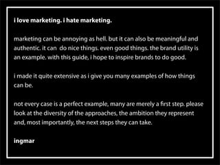 i love marketing. i hate marketing.

marketing can be annoying as hell. but it can also be meaningful and
authentic. it ca...