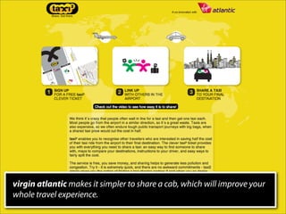 virgin atlantic makes it simpler to share a cab, which will improve your
whole travel experience.
 