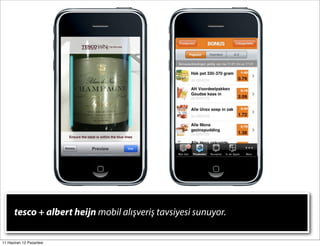 tesco + albert heijn mobil alışveriş tavsiyesi sunuyor.

11 Haziran 12 Pazartesi
 