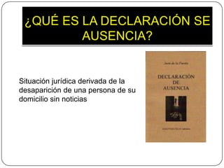 Situación jurídica derivada de la
desaparición de una persona de su
domicilio sin noticias