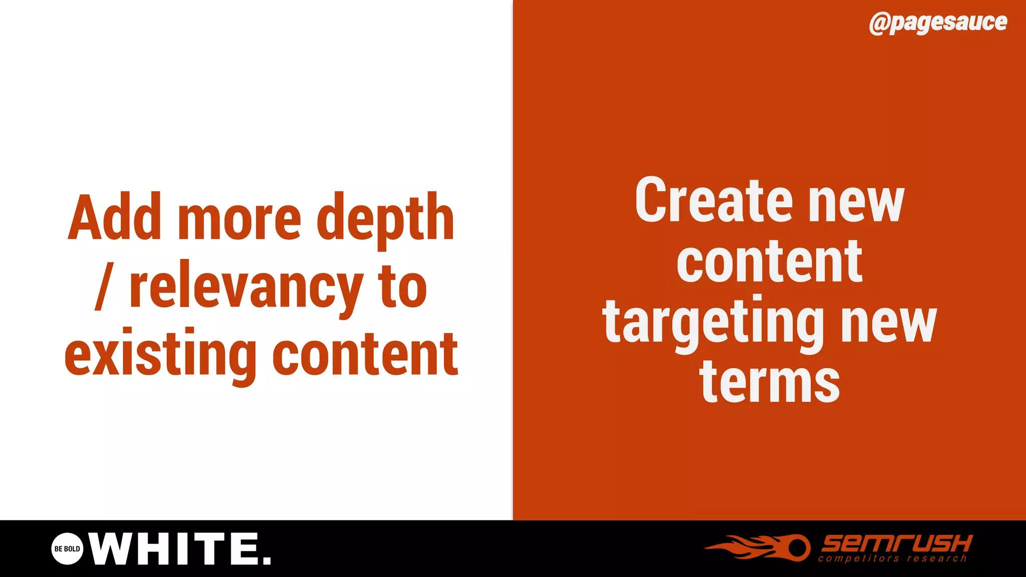 @pagesauce 
Add more depth / relevancy to existing content 
Create new content targeting new terms  
