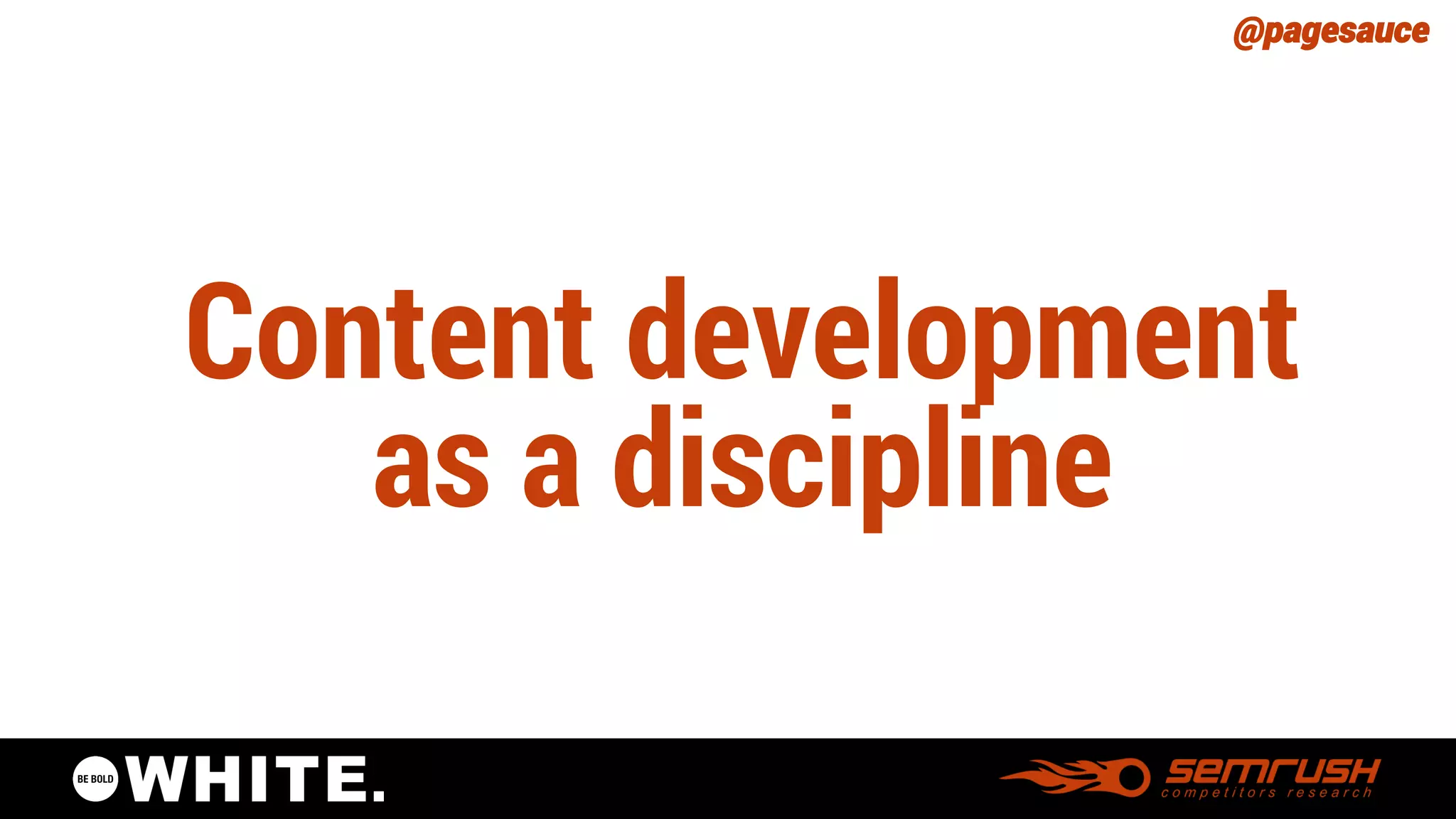 @pagesauce 
Content development as a discipline  