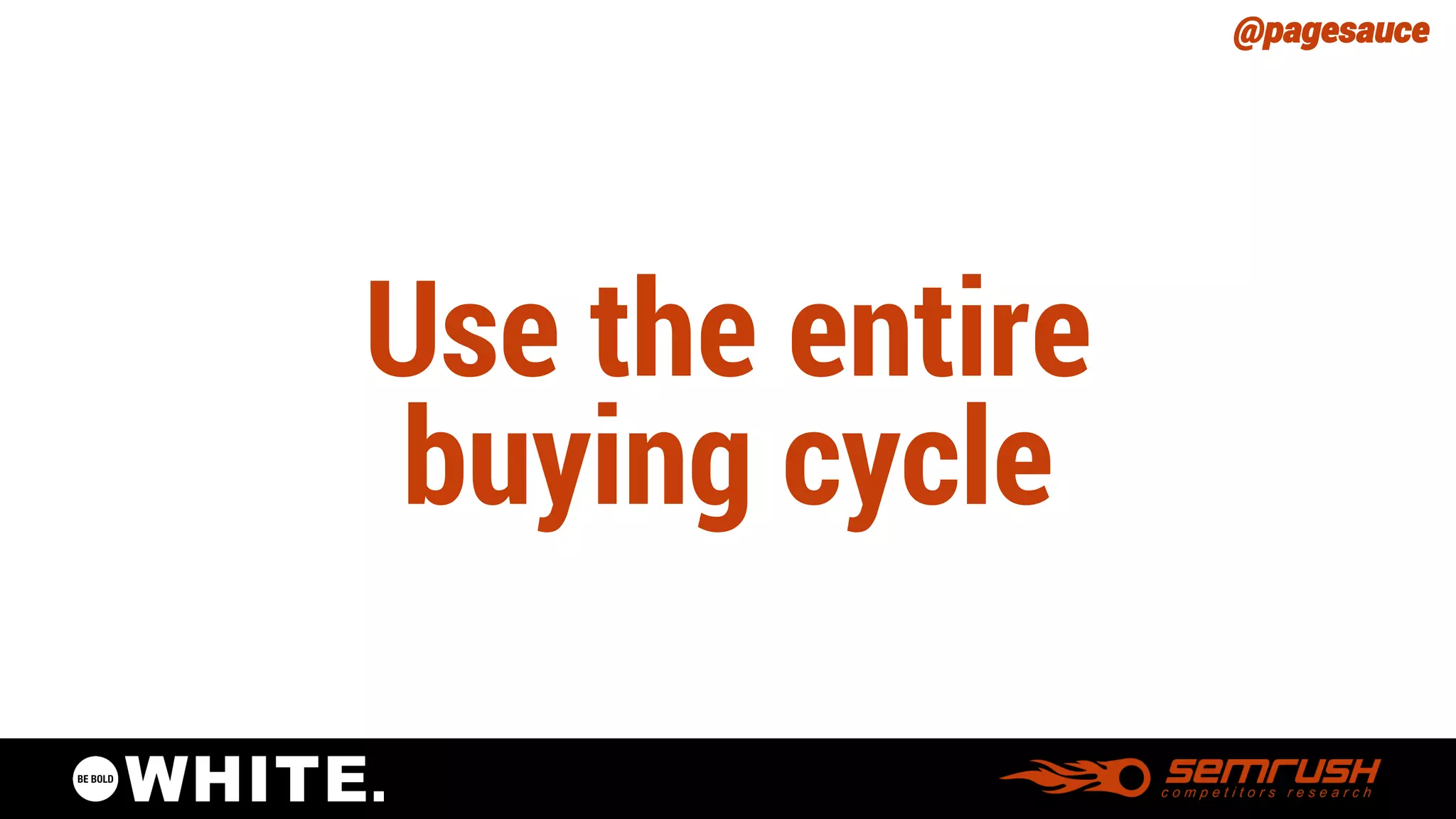 @pagesauce 
Use the entire buying cycle  