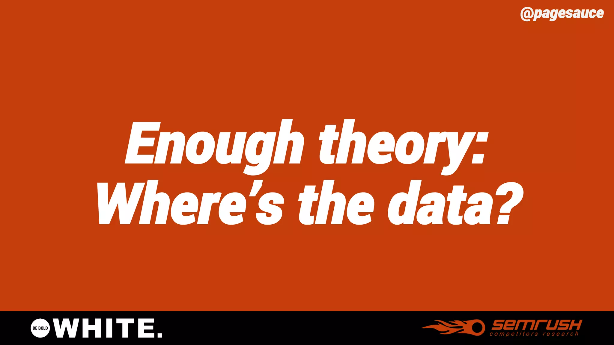 @pagesauce 
Enough theory: Where’s the data?  