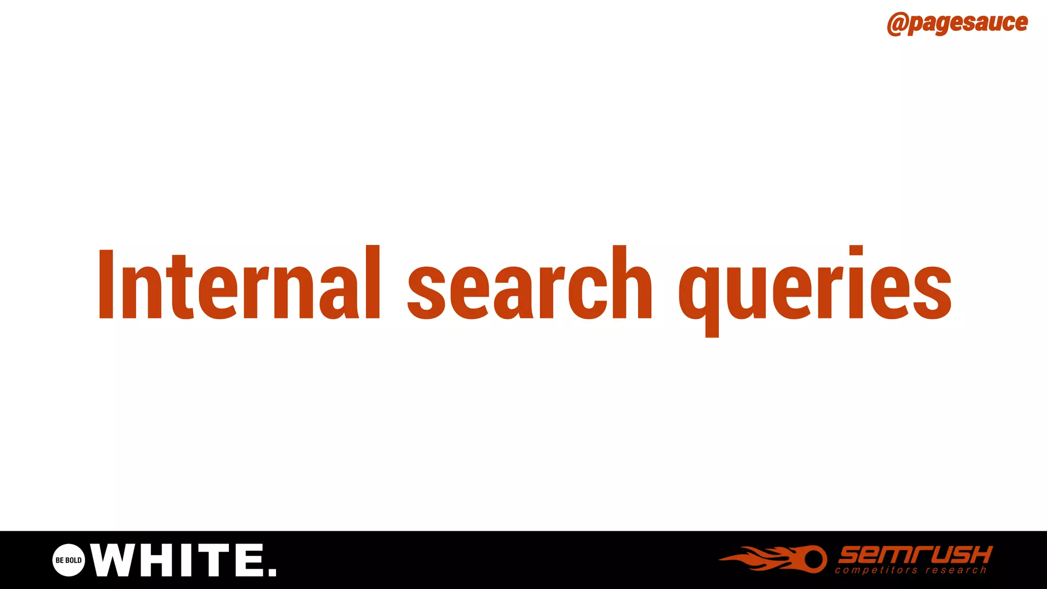 @pagesauce 
Internal search queries  