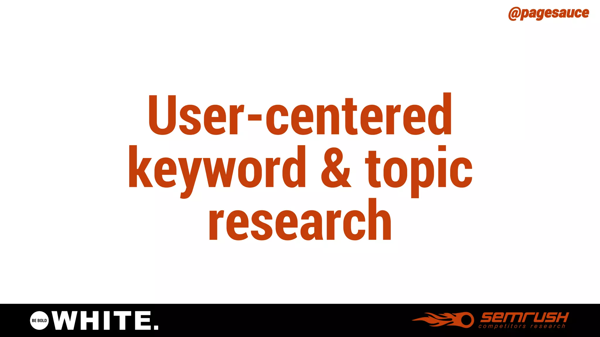 @pagesauce 
User-centeredkeyword & topic research  