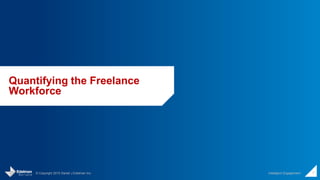 © Copyright 2015 Daniel J Edelman Inc. Intelligent Engagement 7
Quantifying the Freelance
Workforce
 