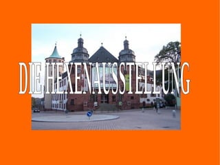 DIE HEXENAUSSTELLUNG 