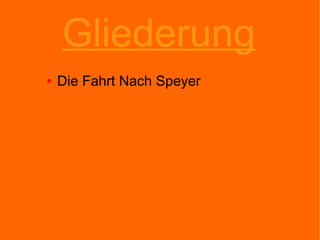 Gliederung Die Fahrt Nach Speyer 