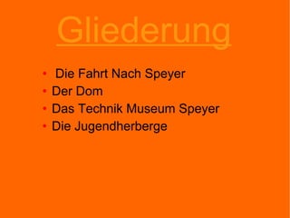 Gliederung Die Fahrt Nach Speyer Der Dom Das Technik Museum Speyer Die Jugendherberge 
